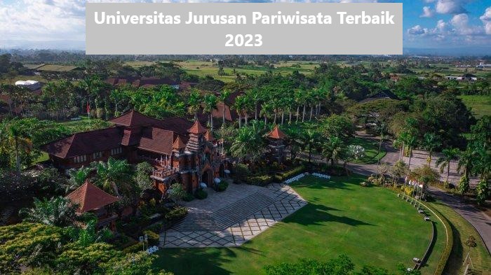 8 Universitas Jurusan Parawisata Terbaik di Indonesia